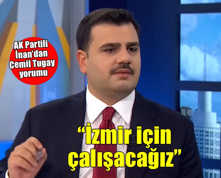 AK Partili İnan: İzmir için çalışacağız, üreteceğiz