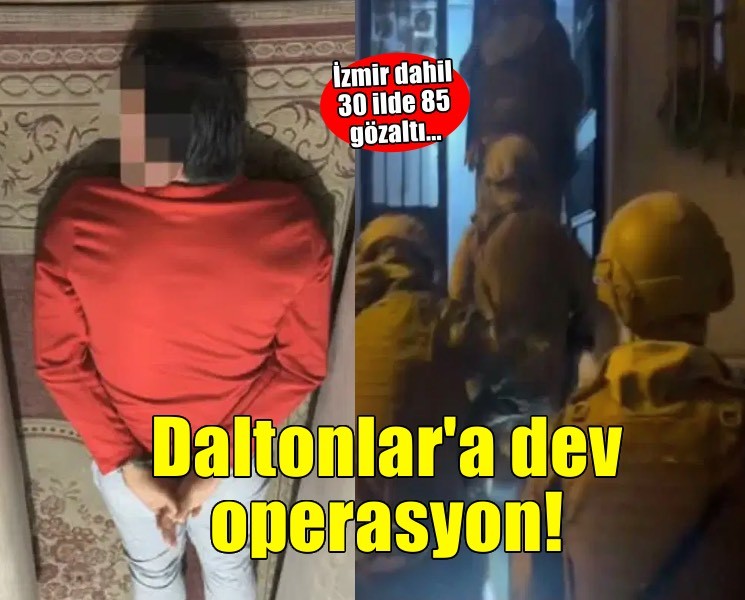 'Daltonlar' suç örgütüne İzmir dahil 30 ilde operasyon!
