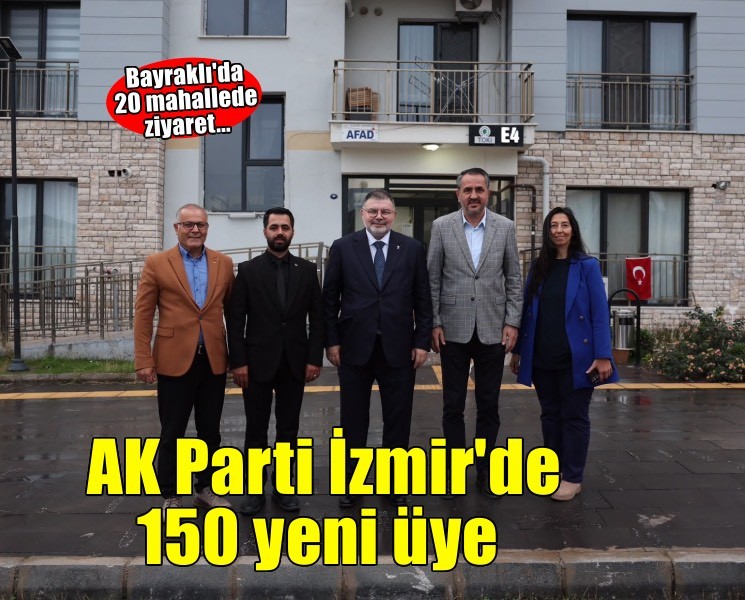 AK Parti Bayraklı’da 20 mahallede eş zamanlı ziyaret: 150 yeni üye