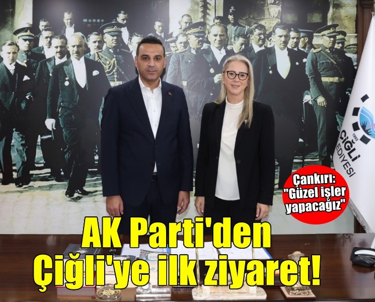 AK Partili Çankırı'dan Çiğli Belediye Başkanı Yıldız'a ziyaret