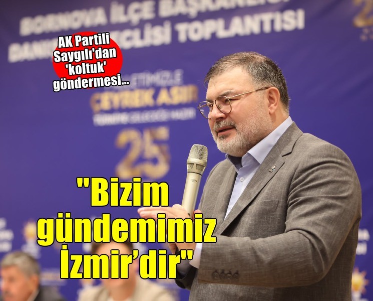 AK Partili Saygılı: ''Bizim gündemimiz İzmir'dir''