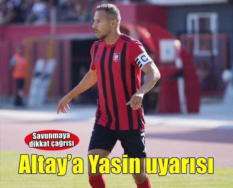 Altay defansına Yasin Öztekin uyarısı