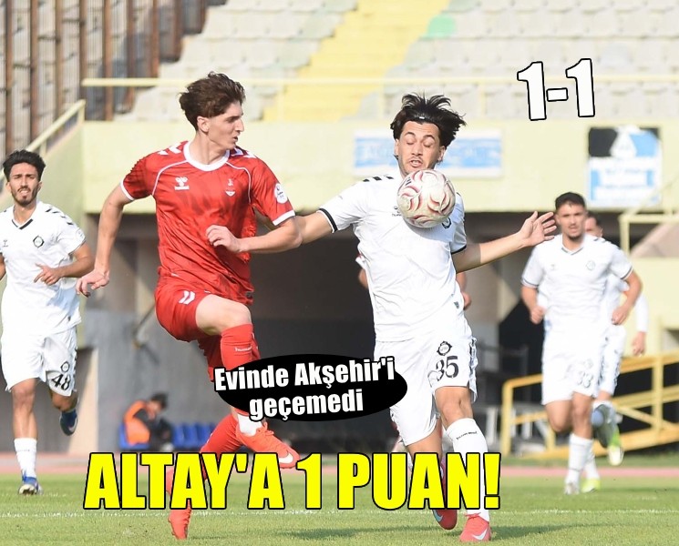 Altay evinde Akşehir'le berabere kaldı
