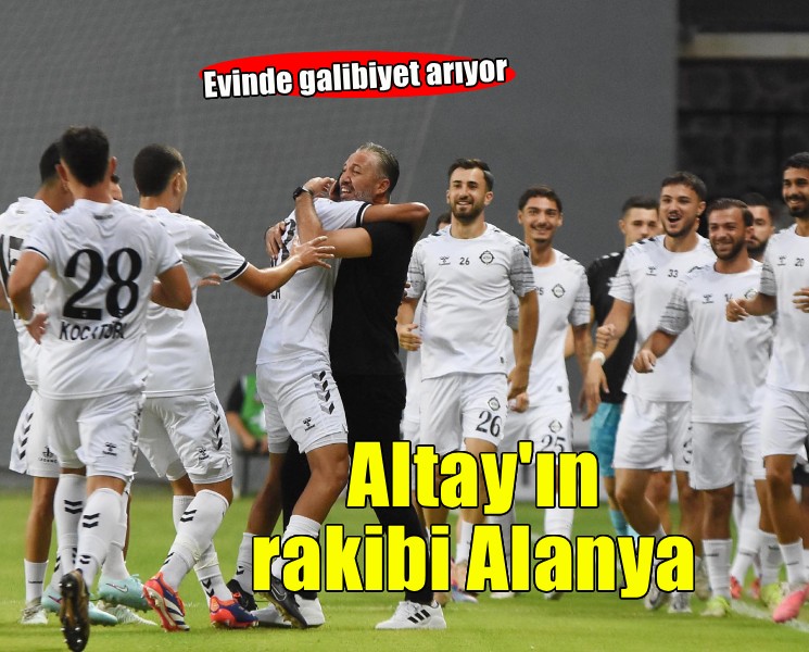 Altay evinde Alanya ile rakip