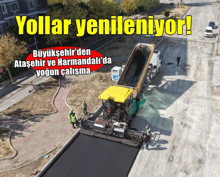 Ataşehir ve Harmandalı’da yollar yenileniyor