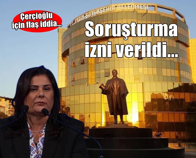 Aydın'da flaş Çerçioğlu gelişmesi... Soruşturma izni verildi!