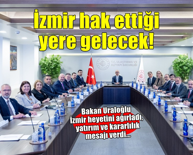 Bakan Uraloğlu'dan İzmir için ''Yatırım ve kararlılık'' mesajı...