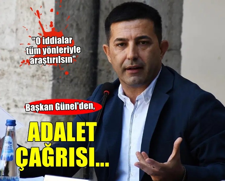 Başkan Günel'den adalet çağrısı... 'O iddialar tüm yönleriyle araştırılsın'