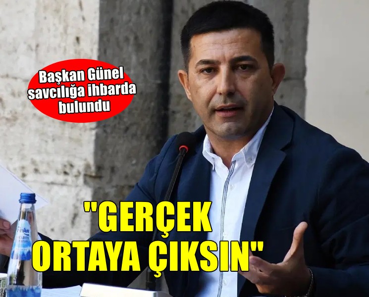 Başkan Günel'den flaş ihbar... Gerçek ortaya çıksın