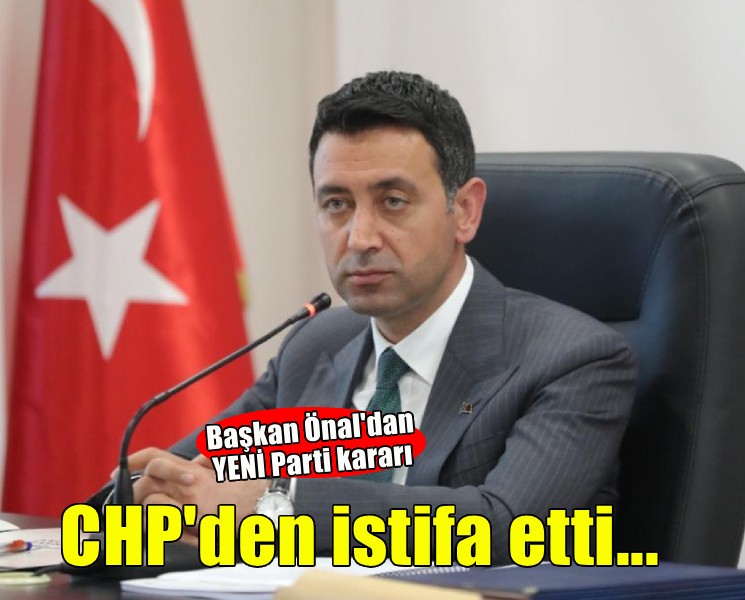 Başkan Önal CHP'den istifa etti