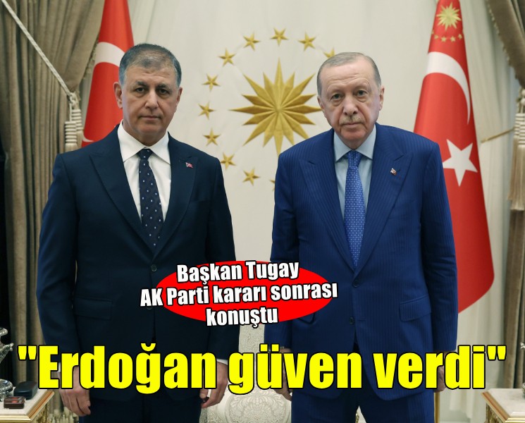 Başkan Tugay AK Parti kararı sonrası konuştu... 'Erdoğan güven verdi'