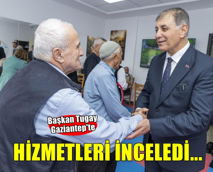 Başkan Tugay, Gaziantep’te sosyal belediyecilik projelerini inceledi