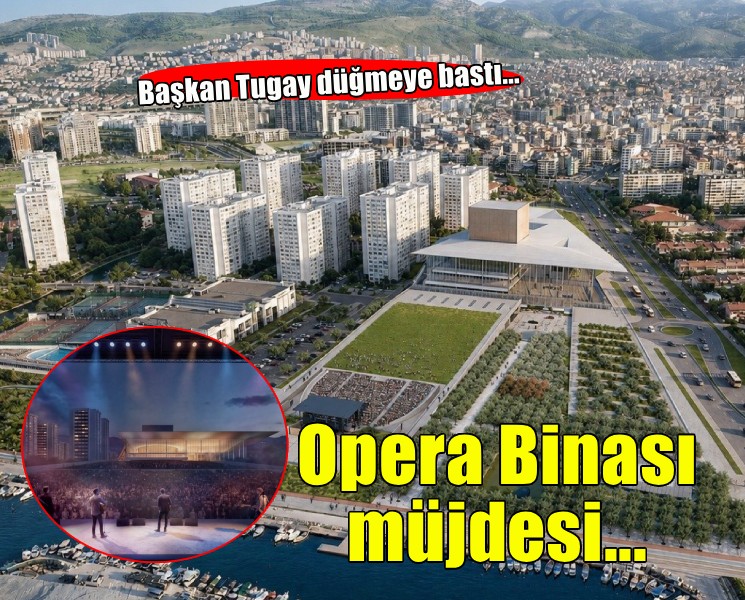 Başkan Tugay İzmir Opera Binası için düğmeye bastı