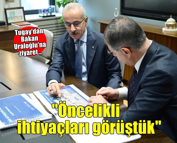 Başkan Tugay'dan Bakan Uraloğlu'na ziyaret