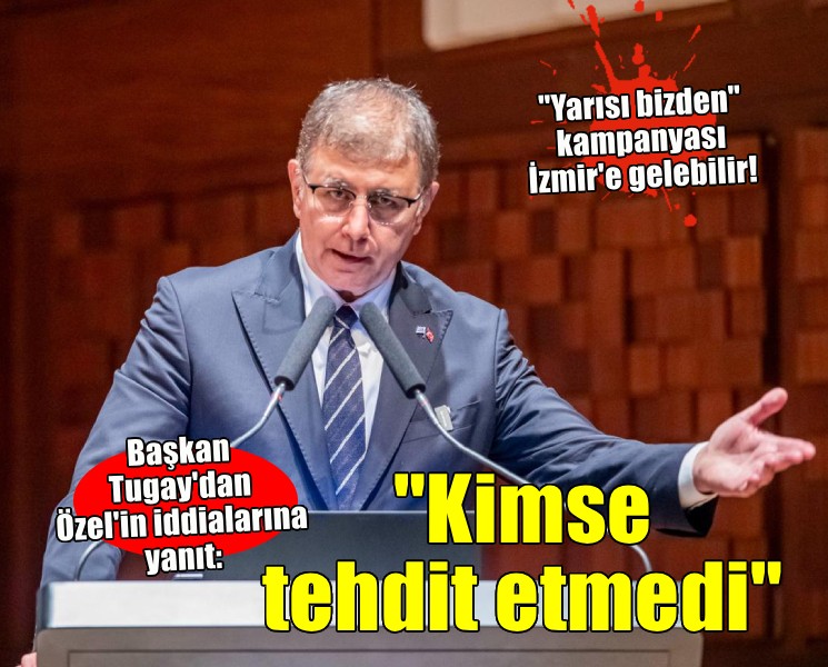 Başkan Tugay'dan Özel'in iddialarına yanıt... 'Kimse tehdit etmedi'