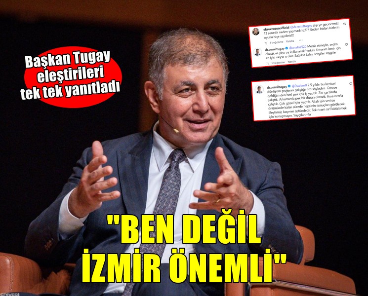 Başkan Tugay eleştirileri tek tek yanıtladı... ''Ben değil İzmir önemli''