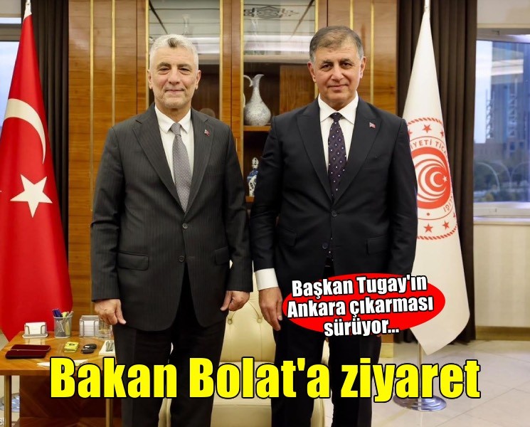 Başkan Tugay’dan Ticaret Bakanı Bolat’a ziyaret