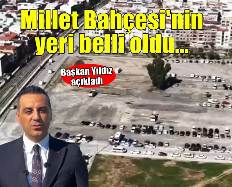 Başkan Yıldız açıkladı... Millet Bahçesi'nin yeri belli oldu!