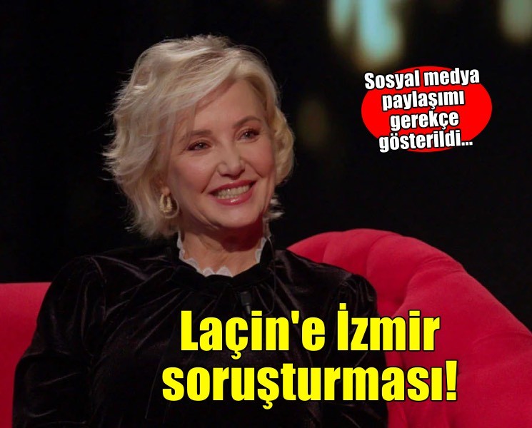 Berna Laçin'e İzmir soruşturması!