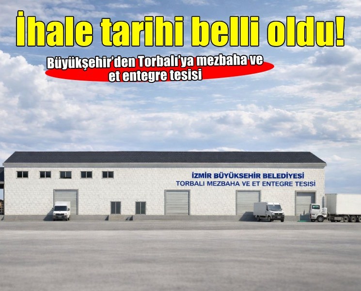 Büyükşehir’den Torbalı’ya mezbaha ve et entegre tesisi