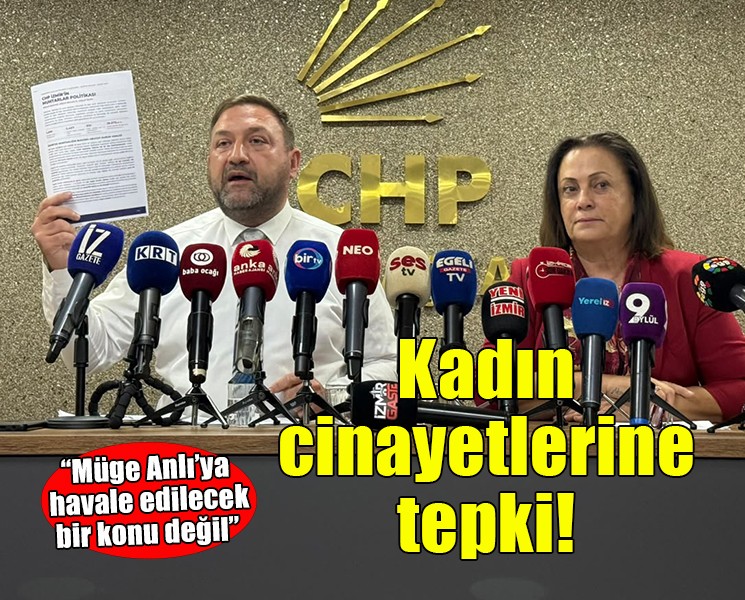 CHP İzmir’den kadın cinayetleri tepkisi… Müge Anlı’ya havale edilecek konu değil