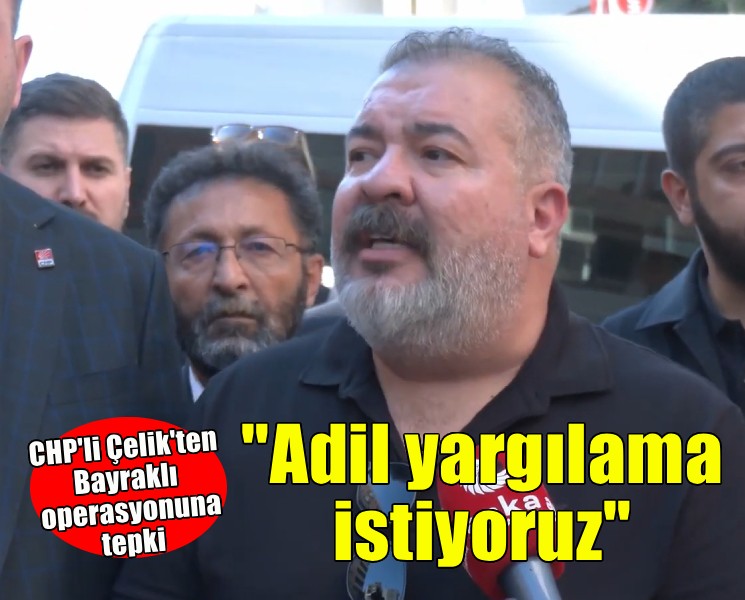 CHP'li Çelik'ten Bayraklı Belediyesi operasyonuna tepki...