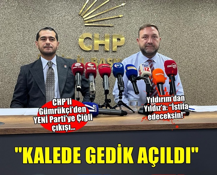 CHP’li Gümrükçi’den YENİ Parti’ye Çiğli çıkışı… ''Kalede gedik açıldı!''