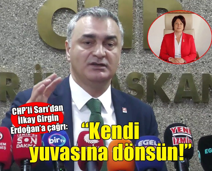 CHP’li Sarı’dan İlkay Girgin Erdoğan’a çağrı: Kendi yuvasına dönsün!