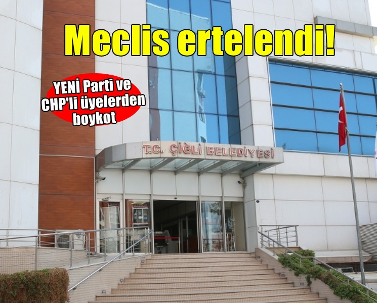 Çiğli'de meclis toplanamadı!