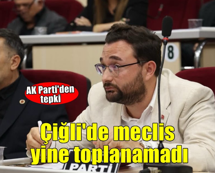 Çiğli'de yine meclis toplanamadı... AK Parti'den tepki geldi!