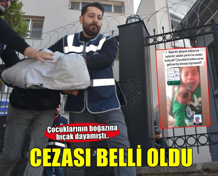 Çocuklarının boğazına bıçak dayayıp eşini tehdit eden sanığa 8 yıl 3 ay hapis cezası
