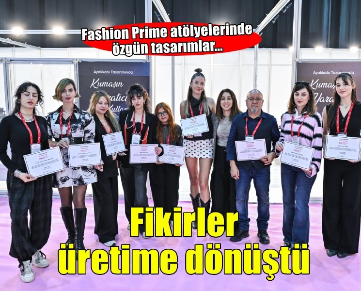 Fashion Prime atölyelerinde fikirler ürüne dönüştü