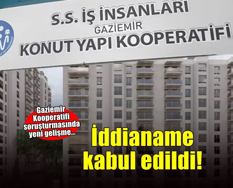 Gaziemir Kooperatifi soruşturmasında iddianame kabul edildi