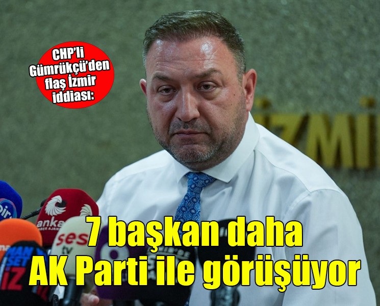 Gümrükçü'den flaş İzmir iddiası... '7 başkan daha AK Parti'yle görüşüyor'