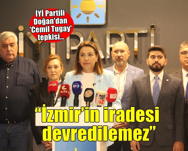 İYİ Partili Doğan'dan 'Cemil Tugay' tepkisi: İzmir’in iradesi rozetle devredilemez