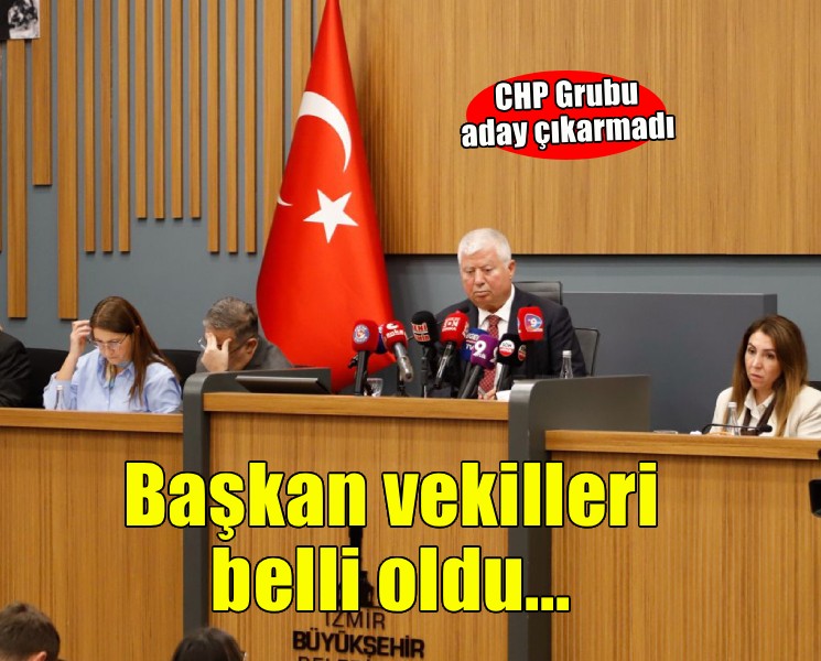 İzmir Büyükşehir Meclisi’nde başkan vekilleri belli oldu!