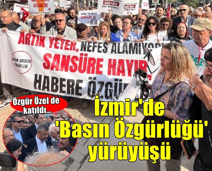 İzmir'de 'Basın özgürlüğü' yürüyüşü... Özgür Özel de katıldı!