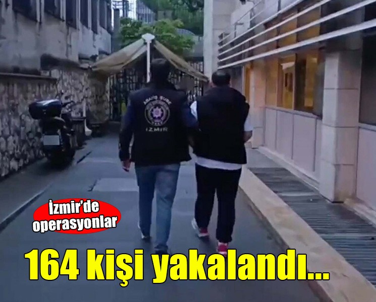 İzmir'de çeşitli suçlardan aranan 164 kişi yakalandı