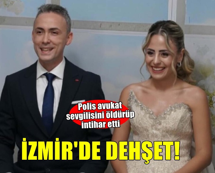 İzmir'de polis, avukat nişanlısını katledip hayatına son verdi