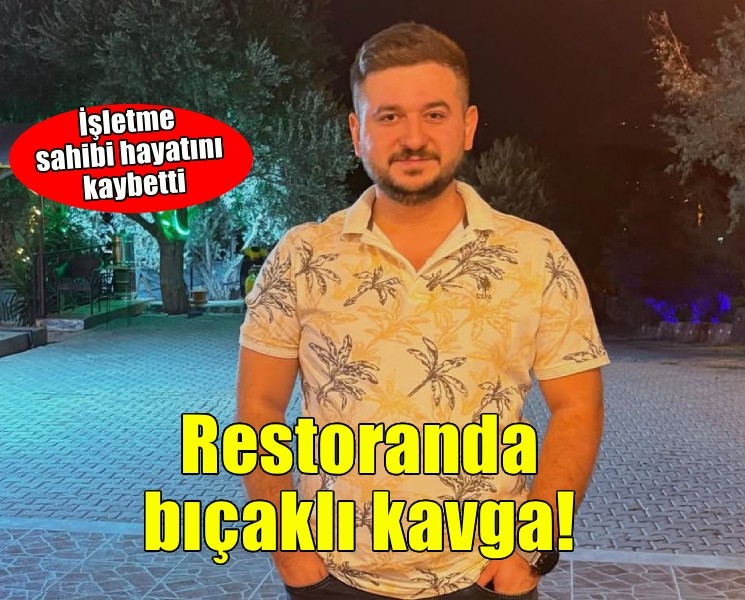 İzmir'de restoranda bıçaklı kavga: 1 ölü, 1 yaralı