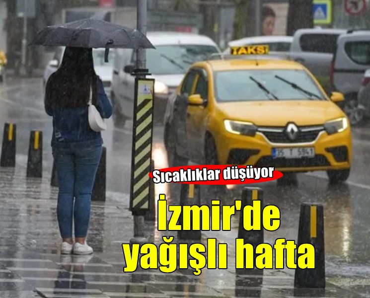 İzmir'de sağanak yağışlı hafta!