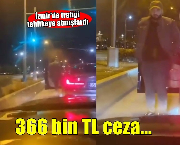 İzmir'de trafiği tehlikeye düşüren sürücü ve yolcuya 366 bin TL ceza