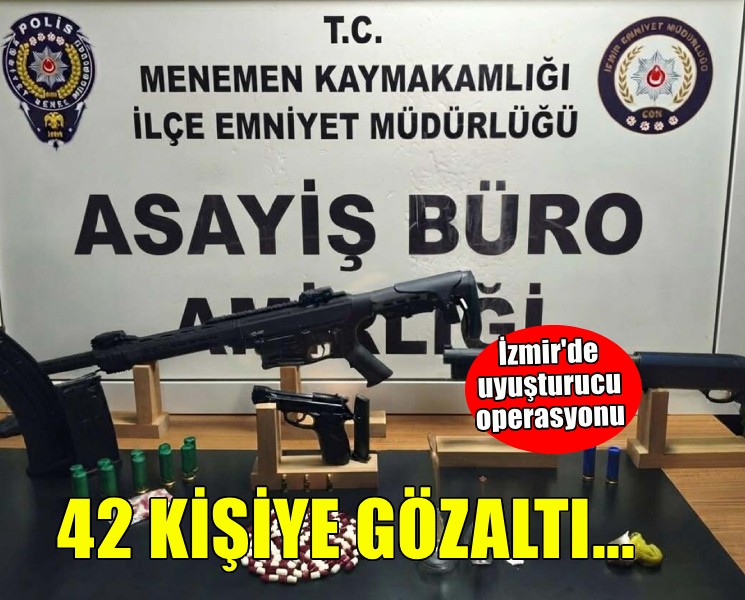 İzmir'de uyuşturucu operasyonu... 42 kişi gözaltında!