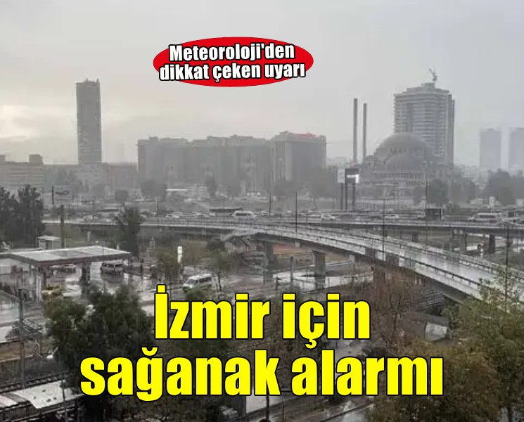 İzmir için 'sağanak' uyarısı