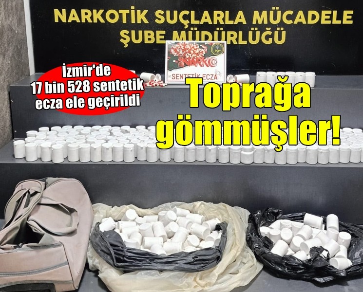 İzmir’de toprağa gömülü 17 bin 528 sentetik ecza ele geçirildi