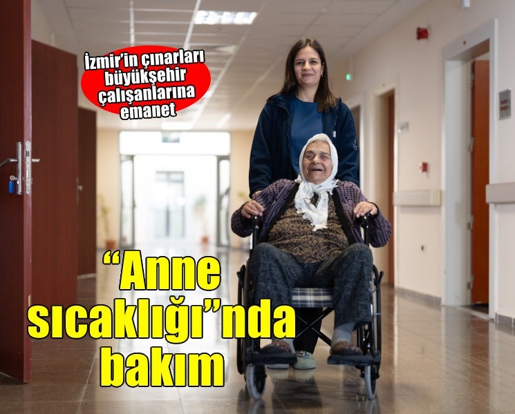 İzmir’in çınarlarına anne sıcaklığında bakım