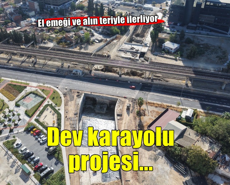 İzmir’in dev karayolu projesi el emeği ve alın teriyle ilerliyor