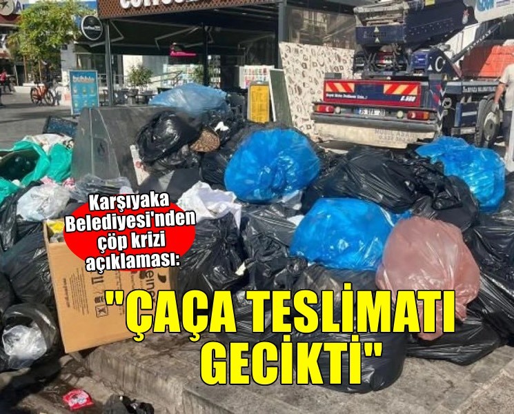 Karşıyaka Belediyesi'nden çöp krizi açıklaması: ''ÇAÇA teslimatı gecikti''