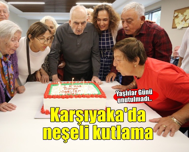 Karşıyaka’da Dünya Yaşlılar Günü neşeyle kutlandı