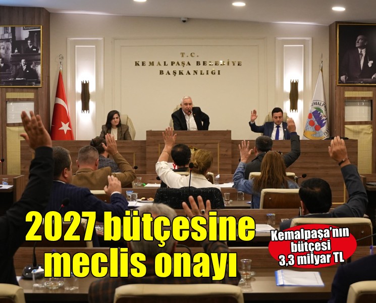Kemalpaşa Belediyesi’nin 2027 yılı mali bütçesi kabul edildi